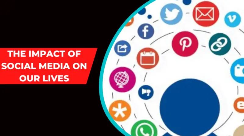 The Impact of Social Media On Our Lives