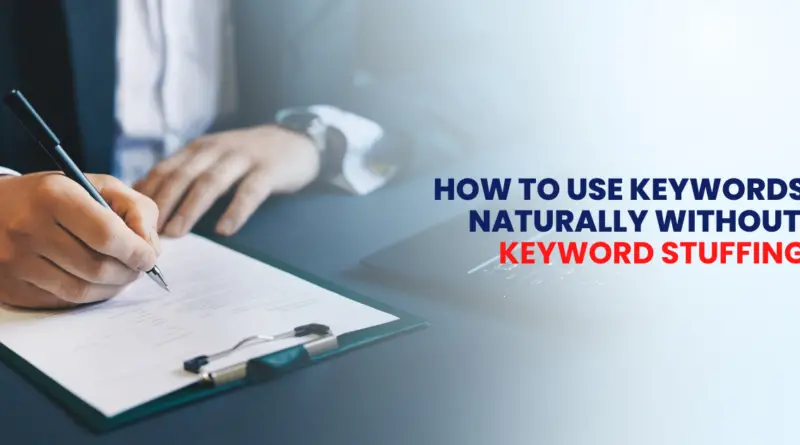 How to Use Keywords Naturally Without Keyword Stuffing